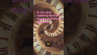 Is time alive Exploring the mindblowing truth behind time loops [upl. by Astrix831]