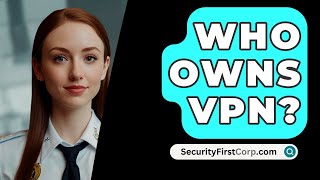 Who Owns VPN  SecurityFirstCorpcom [upl. by Hsetirp150]