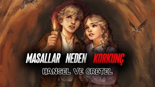 Masallar neden korkutucudur HANSEL VE GRETEL [upl. by Diandra]