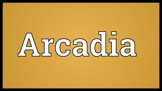 Arcadia Meaning [upl. by Robma]