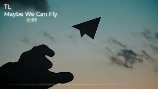 TLMaybe We Can Fly Full Song [upl. by Zurciram]