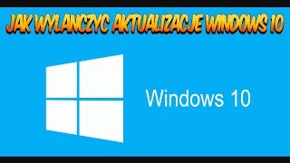 Jak Wyłączyć Aktualizacje Windows 10 [upl. by Aynotak230]