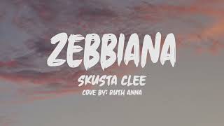 Skusta Clee Zebbiana Lyrics Cover by Ruth Anna [upl. by Nalyr]