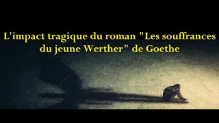 Limpact tragique du roman quotLes souffrances du jeune Wertherquot de Goethe [upl. by Iran]