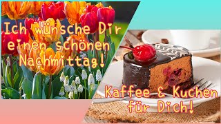 Schönen Nachmittag😊 Von Herzen wünsche Dir einen entspannten schönen Nachmittag☀️🌷☕🍰 Liebe Grüße💝💕 [upl. by Renny754]