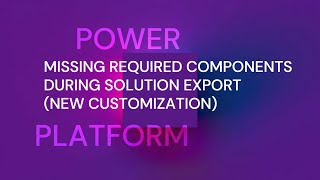 Missing Required Components during solution export New customization [upl. by Esertal131]