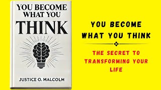 You Become What You Think The Secret to Transforming Your Life Audiobook [upl. by Onilecram]