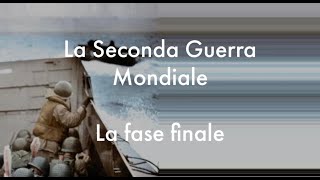 La Seconda Guerra Mondiale  La fase finale [upl. by Arnie]