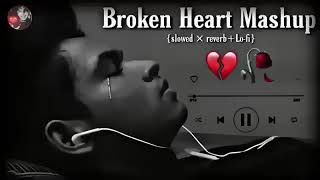 BROKEN HEART MASHUP😥 SLOWED X REVERBLOFI HINDI SAD MASHUP SONG 2024 [upl. by Orsola]