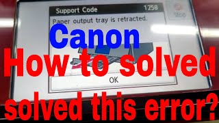 Canon PIXUS TS8030 Support code 1258 paper out put tray is retracted ink cartridges error checking01 [upl. by Nylesaj320]