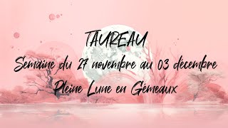 ♉ TAUREAU ♉  PLEINE LUNE en Gémeaux et tirage du 27 novembre au 03 décembre [upl. by Adall403]