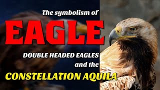 The symbolism of Eagle doubleheaded eagles and the Constellation Aquila [upl. by Yevi704]