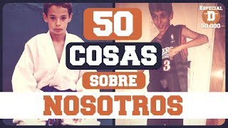 50 COSAS SOBRE NOSOTROS  ESPECIAL 50K DRAFTEADOS [upl. by Nollahp]