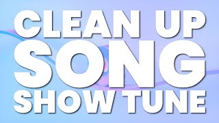 CLEAN UP SONG SHOW TUNE [upl. by Kristos901]