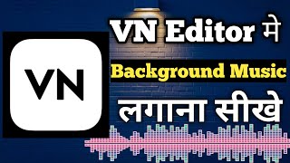 VN Editor Me Background Music Kaise Lagaye  Video Me Background Music Kaise Lagaye  VN Editor [upl. by Ttenrag]