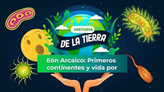 HISTORIA DE LA TIERRA 3  Eón Arcaico Primeros continentes y vida por doquier [upl. by Bonnes106]