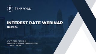 Pensford Q3 2024 Interest Rate Webinar [upl. by Possing443]