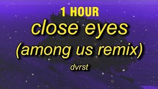 1 HOUR DVRST  Close Eyes among us remix sped up  i found among us song [upl. by Thorstein]