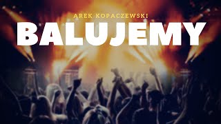 Arek Kopaczewski  Balujemy Official Audio  MOJE PIOSENKI  MOJE ŻYCIE [upl. by Solitta]