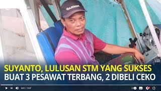 Suyanto Lulusan STM yang Sukses Buat Tiga Pesawat Terbang Dua Pesawat Diborong Pemerintah Ceko [upl. by Locklin]