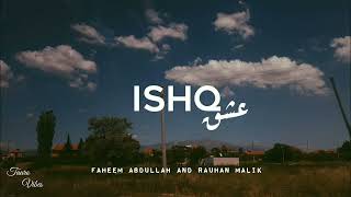 ISHQ lyrics  Faheem Abdullah Rauhan Malik  trending [upl. by New]