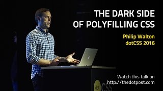 dotCSS 2016  Philip Walton  The Dark Side of Polyfilling CSS [upl. by Willmert]