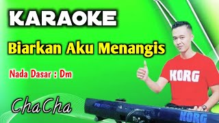 KARAOKE BIARKAN AKU MENANGIS  VERSI MUSIK CHACHA [upl. by Rambow]