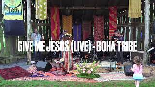 Give Me Jesus Live  Boha Tribe  Live On Earth 24 [upl. by Boehike182]