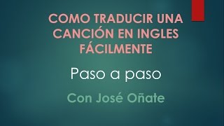 Como Traducir Una Cancion En Ingles Facilmente Con José Oñate [upl. by Alysa]