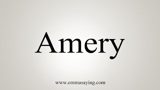 How To Say Amery [upl. by Baumann529]