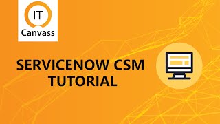 Servicenow CSM  Servicenow CSM Overview  Servicenow CSM Tutorial for Beginner  IT Canvass [upl. by Alessig838]