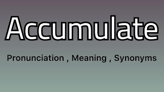 Accumulate meaning  Accumulate pronunciation  Accumulate example  Accumulate synonyms [upl. by Noiraa]