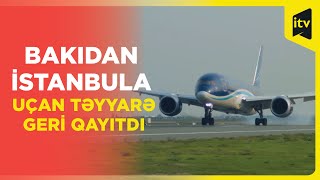 Bakıİstanbul təyyarə reysi geri qayıdıb [upl. by Emia]