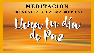 Meditación guiada Presencia y Calma Mental Llena tu día de Paz y Tranquilidad Mindfulness [upl. by Poyssick120]