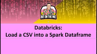 Databricks Load a CSV into a Spark Dataframe [upl. by Hogue]