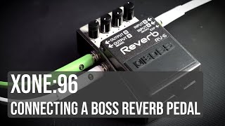 Xone96  Connecting a BOSS RV Reverb Pedal [upl. by Sirdi]