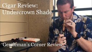 Cigar Review Undercrown Shade [upl. by Jowett]