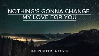 NOTHINGS GONNA CHANGE MY LOVE FOR YOU  JUSTIN BIEBER AI COVER LYRIC VIDEO [upl. by Applegate]