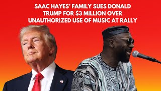 Isaac Hayes’ Family Sues Donald Trump for 3 Million Over Unauthorized Use of Music at Rally [upl. by Anahsek]