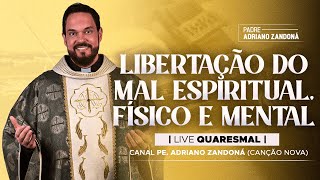 16º DIA  LIVE QUARESMAL ORAÇÃO LIBERTAÇÃO DO MAL ESPIRITUAL FÍSICO E MENTAL  PE ADRIANO ZANDONÁ [upl. by Adihahs]