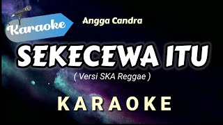 Karaoke Sekecewa Itu – Angga Candra Versi SKA Reggae  Karaoke Version [upl. by Jaclyn]