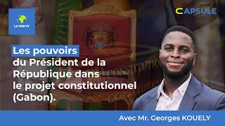 LES POUVOIRS DU PRÉSIDENT DE LA RÉPUBLIQUE DANS LE PROJET CONSTITIONNEL  GABON [upl. by Petrine714]