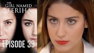 The Girl Named Feriha  Episode 39 [upl. by Nnhoj852]