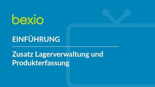 Einführung – Zusatz Lagerverwaltung und Produkterfassung  bexio Tutorial [upl. by Caughey118]