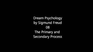 Dream Psychology by Sigmund Freud 08 The Primary and Secondary Process [upl. by Maurizio]