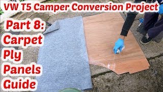 VW T5 Camper Conversion Project Part 8 VW T5 Carpet Ply Panels amp Headlining How To Guide [upl. by Akaenahs]