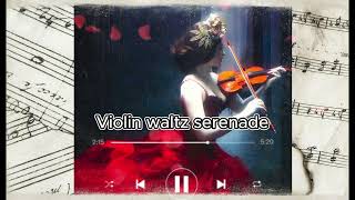 Violin Waltz Serenade  Instrumental 30 min violin calming and ethereal sounds [upl. by Giddings]