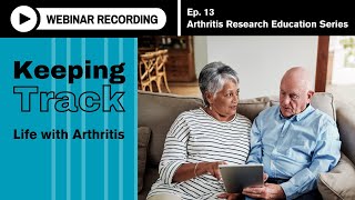 Arthritis Research Education Series Ep 13 Webinar  Keeping Track Life with Arthritis [upl. by Monjo]