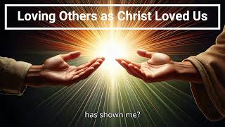 Loving Others as Christ Loved Us [upl. by Recha]