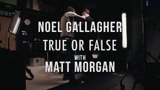 Noel Gallaghers High Flying Birds  True Or False with Noel Gallagher and Matt Morgan [upl. by Tak]